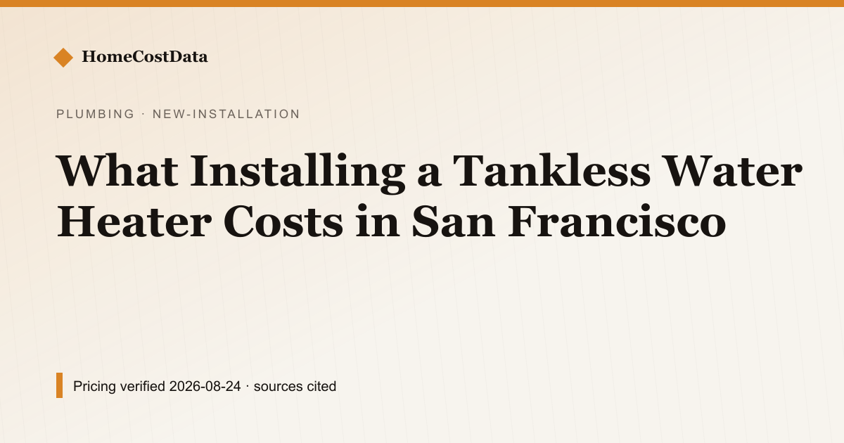 What Installing a Tankless Water Heater Costs in San Francisco — New Installation for plumbing work in San Francisco, CA