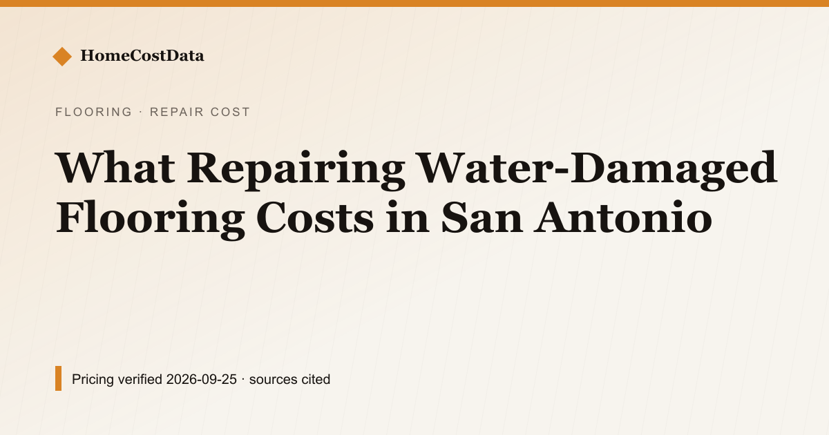 What Repairing Water-Damaged Flooring Costs in San Antonio — Repair Cost for flooring work in San Antonio, TX